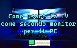 Come usare la TV come secondo monitor per il PC