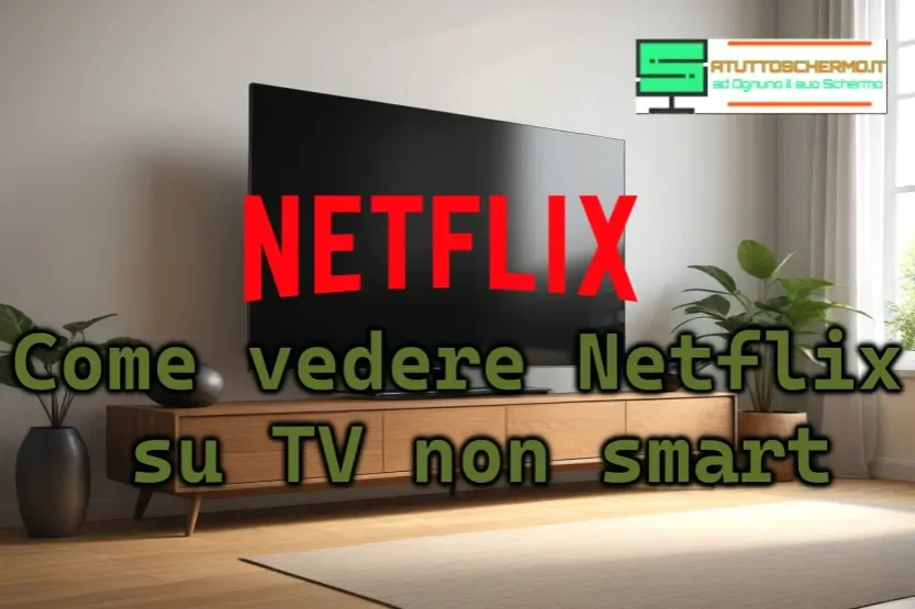 Come vedere Netflix su una TV non Smart: guida semplice e veloce Come vedere Netflix su TV non smart